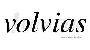 Volvias no lleva tilde con vocal tónica en la «o»