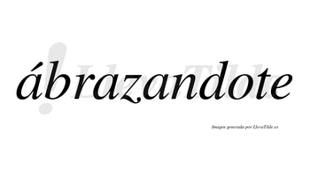 Ábrazandote  lleva tilde con vocal tónica en la primera «a»