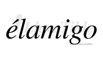Élamigo  lleva tilde con vocal tónica en la «e»