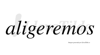 Aligeremos  no lleva tilde con vocal tónica en la segunda «e»