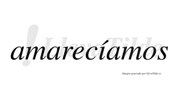 Amarecíamos  lleva tilde con vocal tónica en la «i»