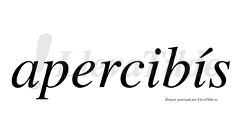 Apercibís  lleva tilde con vocal tónica en la segunda «i»