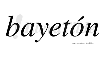 Bayetón  lleva tilde con vocal tónica en la «o»