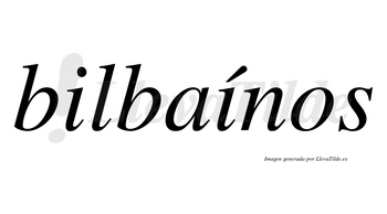 Bilbaínos  lleva tilde con vocal tónica en la segunda «i»