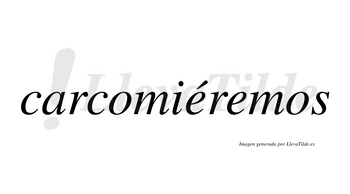 Carcomiéremos  lleva tilde con vocal tónica en la primera «e»