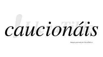 Caucionáis  lleva tilde con vocal tónica en la segunda «a»