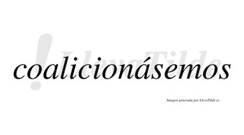 Coalicionásemos  lleva tilde con vocal tónica en la segunda «a»