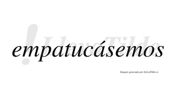 Empatucásemos  lleva tilde con vocal tónica en la segunda «a»