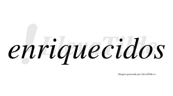 Enriquecidos no lleva tilde con vocal tónica en la segunda «i»