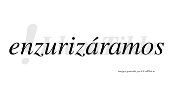 Enzurizáramos  lleva tilde con vocal tónica en la primera «a»