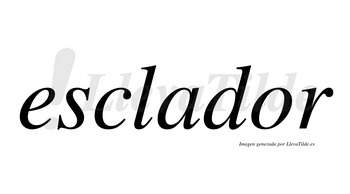 Esclador no lleva tilde con vocal tónica en la «o»