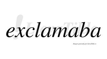 Exclamaba no lleva tilde con vocal tónica en la segunda «a»