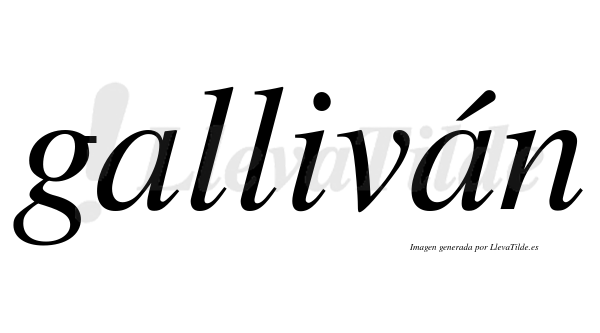 Galliván  lleva tilde con vocal tónica en la segunda "a"