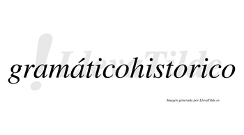 Gramáticohistorico  lleva tilde con vocal tónica en la segunda «a»