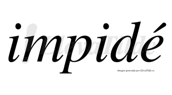 Impidé lleva tilde con vocal tónica en la «e»
