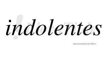 Indolentes no lleva tilde con vocal tónica en la primera «e»