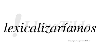 Lexicalizaríamos  lleva tilde con vocal tónica en la tercera «i»