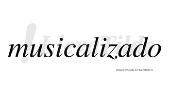Musicalizado no lleva tilde con vocal tónica en la segunda «a»