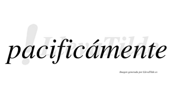 Pacificámente lleva tilde con vocal tónica en la segunda «a»