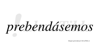 Prebendásemos  lleva tilde con vocal tónica en la «a»