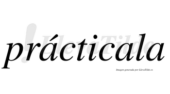 Prácticala lleva tilde con vocal tónica en la primera «a»