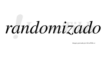 Randomizado no lleva tilde con vocal tónica en la segunda «a»
