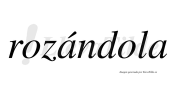 Rozándola lleva tilde con vocal tónica en la primera «a»