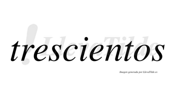 Trescientos  no lleva tilde con vocal tónica en la segunda «e»