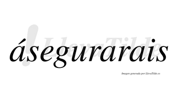 Ásegurarais lleva tilde con vocal tónica en la primera «a»