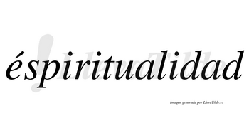 Éspiritualidad lleva tilde con vocal tónica en la «e»