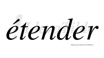 Étender  lleva tilde con vocal tónica en la primera «e»