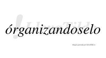 Órganizandoselo  lleva tilde con vocal tónica en la primera «o»