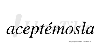 Aceptémosla lleva tilde con vocal tónica en la segunda «e»