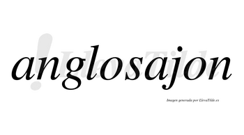 Anglosajon no lleva tilde con vocal tónica en la segunda «a»