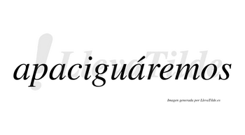Apaciguáremos  lleva tilde con vocal tónica en la tercera «a»