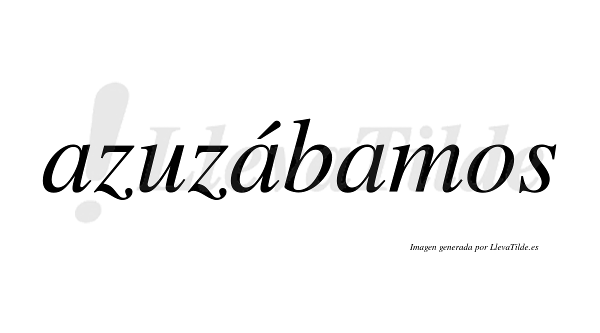 Azuzábamos  lleva tilde con vocal tónica en la segunda «a»