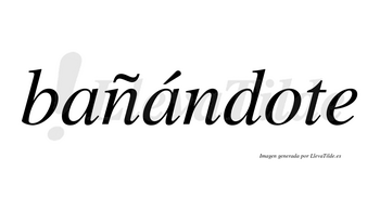 Bañándote lleva tilde con vocal tónica en la segunda «a»