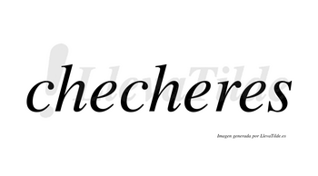 Checheres no lleva tilde con vocal tónica en la segunda «e»