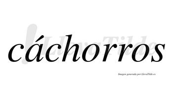 Cáchorros  lleva tilde con vocal tónica en la «a»