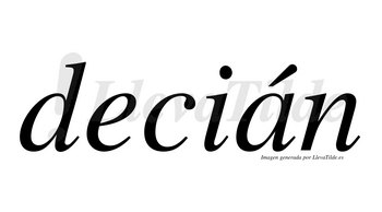 Decián lleva tilde con vocal tónica en la «a»