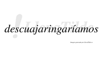 Descuajaringaríamos  lleva tilde con vocal tónica en la segunda «i»