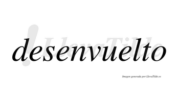 Desenvuelto  no lleva tilde con vocal tónica en la tercera «e»