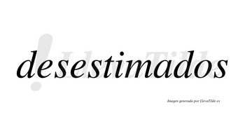 Desestimados no lleva tilde con vocal tónica en la «a»