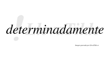 Determinada no lleva tilde con vocal tónica en la primera «a»