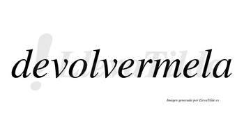 Devolvermela  no lleva tilde con vocal tónica en la tercera «e»