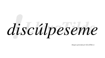 Discúlpeseme  lleva tilde con vocal tónica en la «u»
