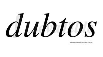 Dubtos no lleva tilde con vocal tónica en la «u»