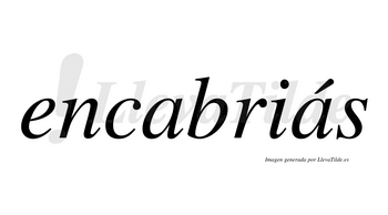 Encabriás  lleva tilde con vocal tónica en la segunda «a»