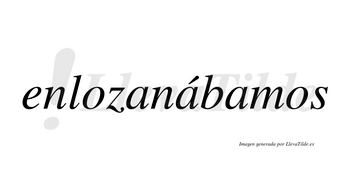 Enlozanábamos  lleva tilde con vocal tónica en la segunda «a»