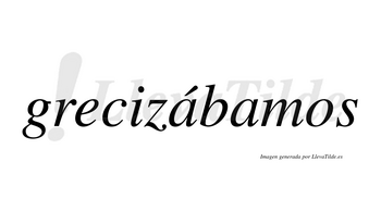 Grecizábamos  lleva tilde con vocal tónica en la primera «a»